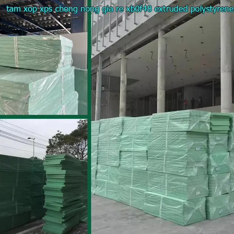 Chất liệu tấm xốp XPS chống nóng giá rẻ XB0F48: Extruded Polystyrene Chất liệu tấm xốp XPS chống nóng giá rẻ XB0F48: Extruded Polystyrene