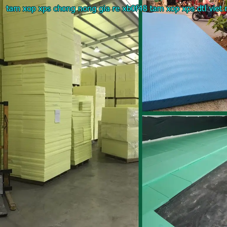 Nhà sản xuất tấm xốp XPS chống nóng giá rẻ XB0F48: Tấm xốp XPS DTL Việt Nam Nhà sản xuất tấm xốp XPS chống nóng giá rẻ XB0F48: Tấm xốp XPS DTL Việt Nam