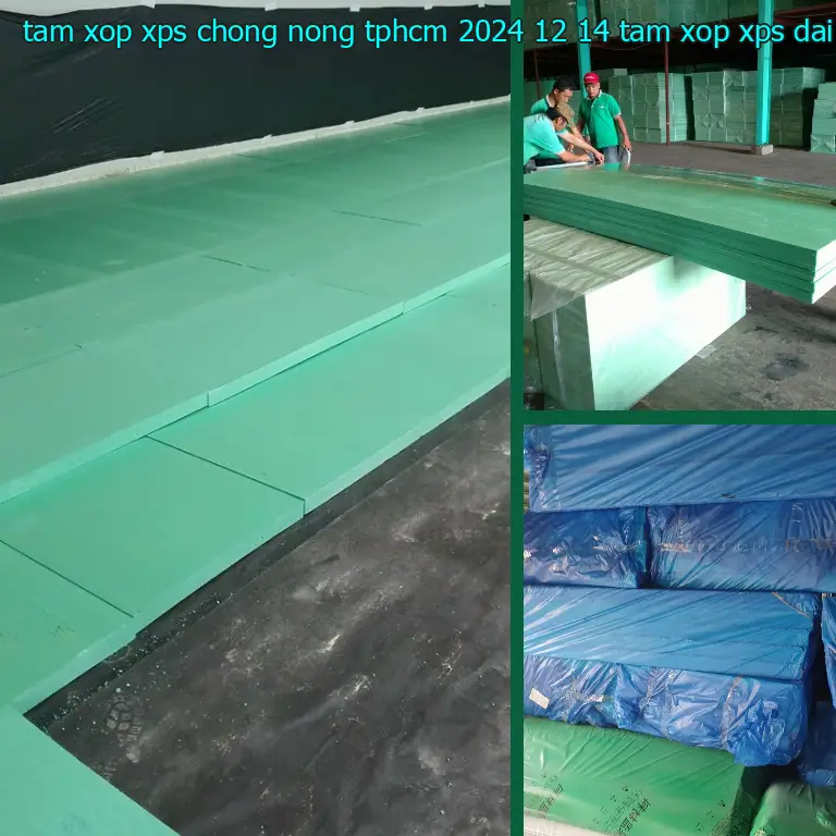 Nhà sản xuất tấm xốp XPS chống nóng TpHCM 2024-12-14: Tấm xốp XPS Đại Việt Nhà sản xuất tấm xốp XPS chống nóng TpHCM 2024-12-14: Tấm xốp XPS Đại Việt