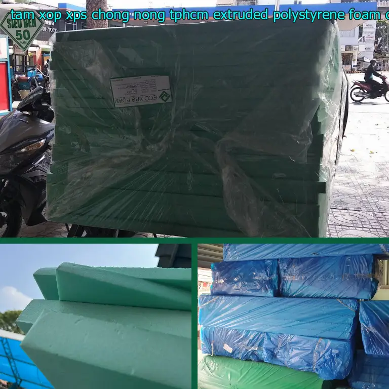 Nhà sản xuất tấm xốp XPS chống nóng TpHCM Extruded Polystyrene Foam: Công ty TNHH Triệu Hổ Nhà sản xuất tấm xốp XPS chống nóng TpHCM Extruded Polystyrene Foam: Công ty TNHH Triệu Hổ
