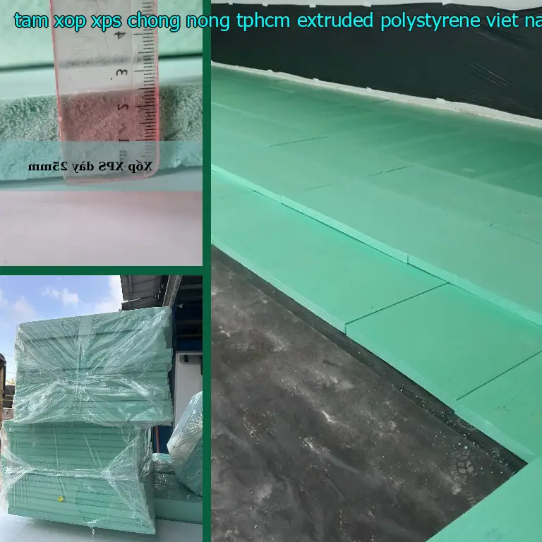 Xuất xứ tấm xốp XPS chống nóng TpHCM Extruded Polystyrene: Việt Nam Xuất xứ tấm xốp XPS chống nóng TpHCM Extruded Polystyrene: Việt Nam