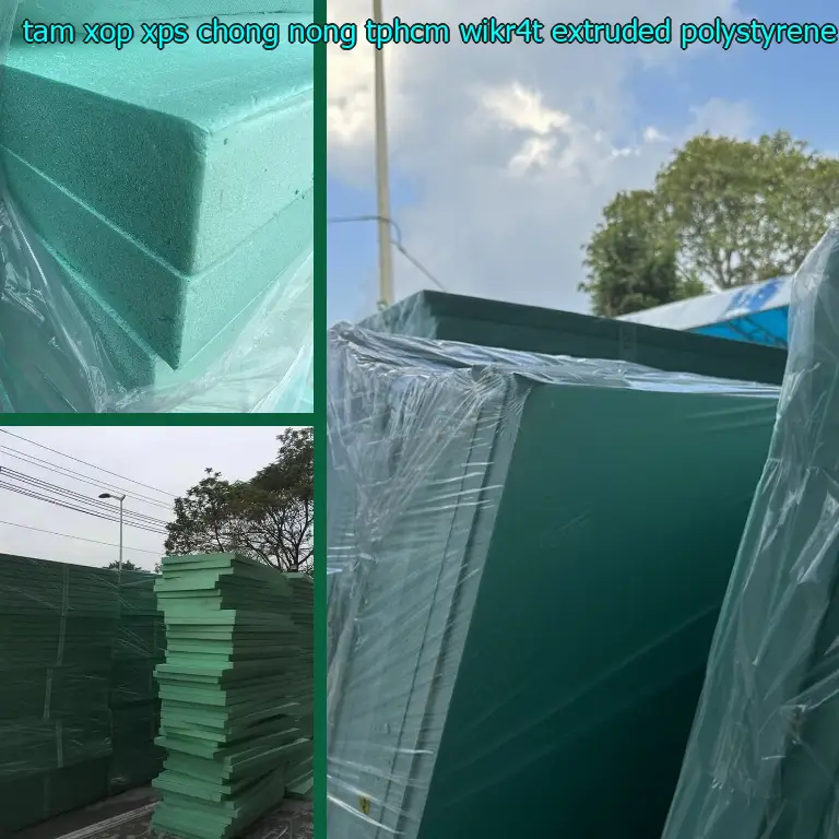 Chất liệu tấm xốp XPS chống nóng TpHCM WIKR4T: Extruded Polystyrene Foam Chất liệu tấm xốp XPS chống nóng TpHCM WIKR4T: Extruded Polystyrene Foam