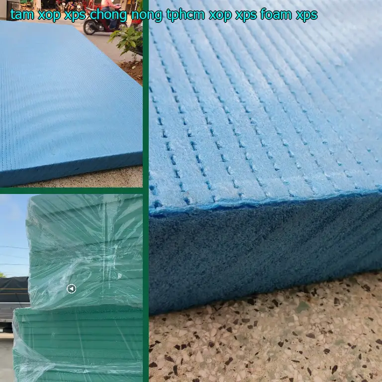 Chất liệu tấm xốp XPS chống nóng TpHCM Xốp XPS Foam: XPS Chất liệu tấm xốp XPS chống nóng TpHCM Xốp XPS Foam: XPS