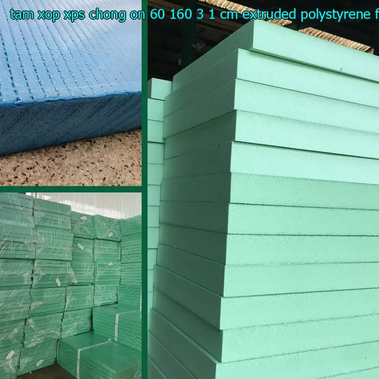 Chất liệu tấm xốp XPS chống ồn 60*160*3.1 cm: Extruded Polystyrene Foam Chất liệu tấm xốp XPS chống ồn 60*160*3.1 cm: Extruded Polystyrene Foam