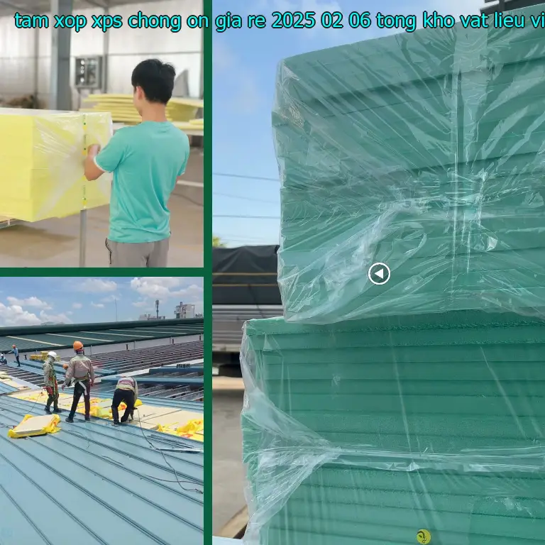 Nhà sản xuất tấm xốp XPS chống ồn giá rẻ 2025-02-06: Tổng kho vật liệu Việt Hưng