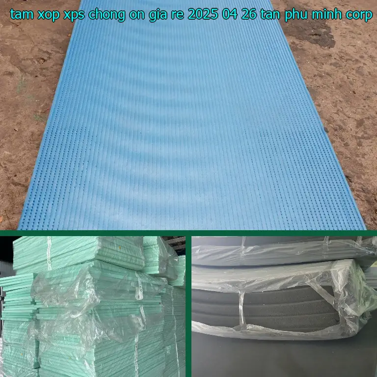 Nhà sản xuất tấm xốp XPS chống ồn giá rẻ 2025-04-26: Tân Phú Minh Corp Nhà sản xuất tấm xốp XPS chống ồn giá rẻ 2025-04-26: Tân Phú Minh Corp