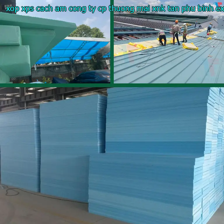 Chất liệu xốp XPS cách âm Công ty CP thương mại XNK Tân Phú Bình: Extruded Polystyrene Foam Chất liệu xốp XPS cách âm Công ty CP thương mại XNK Tân Phú Bình: Extruded Polystyrene Foam