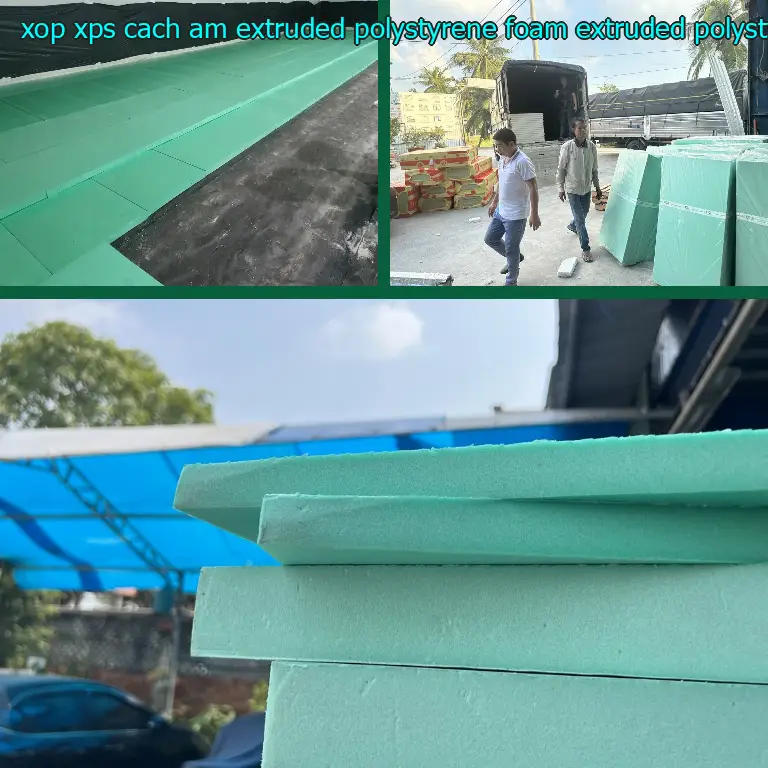 Chất liệu xốp XPS cách âm Extruded Polystyrene Foam: Extruded Polystyrene Foam Chất liệu xốp XPS cách âm Extruded Polystyrene Foam: Extruded Polystyrene Foam
