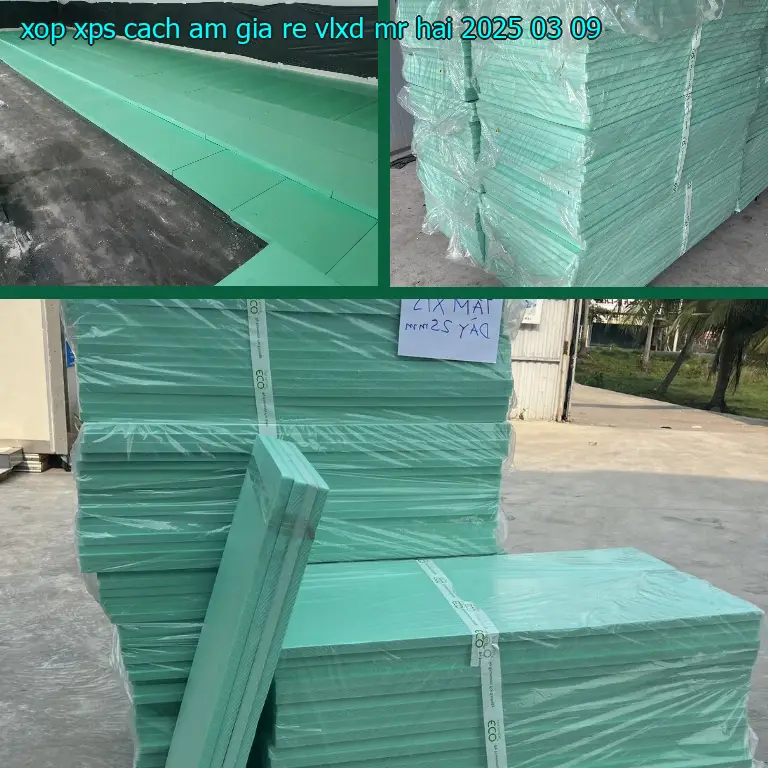Ngày sản xuất xốp XPS cách âm giá rẻ VLXD Mr.HẢI: 2025-03-09 Ngày sản xuất xốp XPS cách âm giá rẻ VLXD Mr.HẢI: 2025-03-09