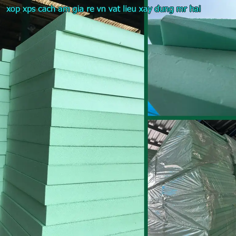 Nhà cung cấp xốp XPS cách âm giá rẻ VN: Vật Liệu Xây Dựng Mr.HẢI Nhà cung cấp xốp XPS cách âm giá rẻ VN: Vật Liệu Xây Dựng Mr.HẢI