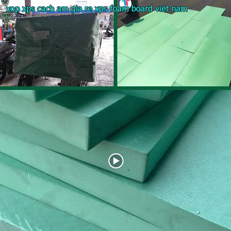Xuất xứ xốp XPS cách âm giá rẻ XPS Foam Board: Việt Nam Xuất xứ xốp XPS cách âm giá rẻ XPS Foam Board: Việt Nam