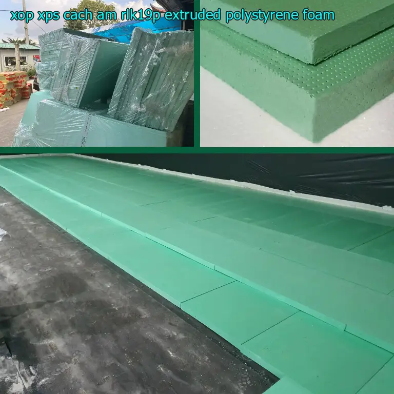 Chất liệu xốp XPS cách âm RLK19P: Extruded Polystyrene Foam Chất liệu xốp XPS cách âm RLK19P: Extruded Polystyrene Foam