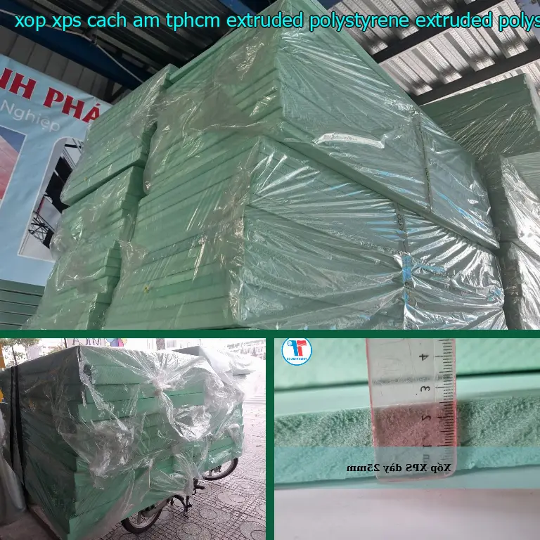 Chất liệu xốp XPS cách âm TpHCM Extruded Polystyrene: Extruded Polystyrene Chất liệu xốp XPS cách âm TpHCM Extruded Polystyrene: Extruded Polystyrene