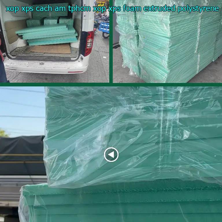 Chất liệu xốp XPS cách âm TpHCM Xốp XPS Foam: Extruded Polystyrene Chất liệu xốp XPS cách âm TpHCM Xốp XPS Foam: Extruded Polystyrene