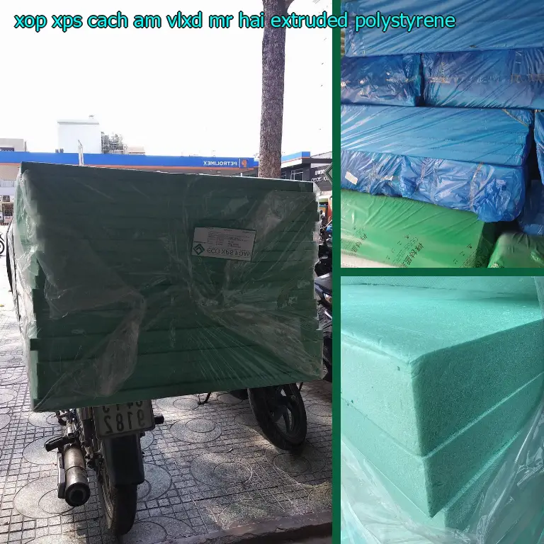 Chất liệu xốp XPS cách âm VLXD Mr.HẢI: Extruded Polystyrene