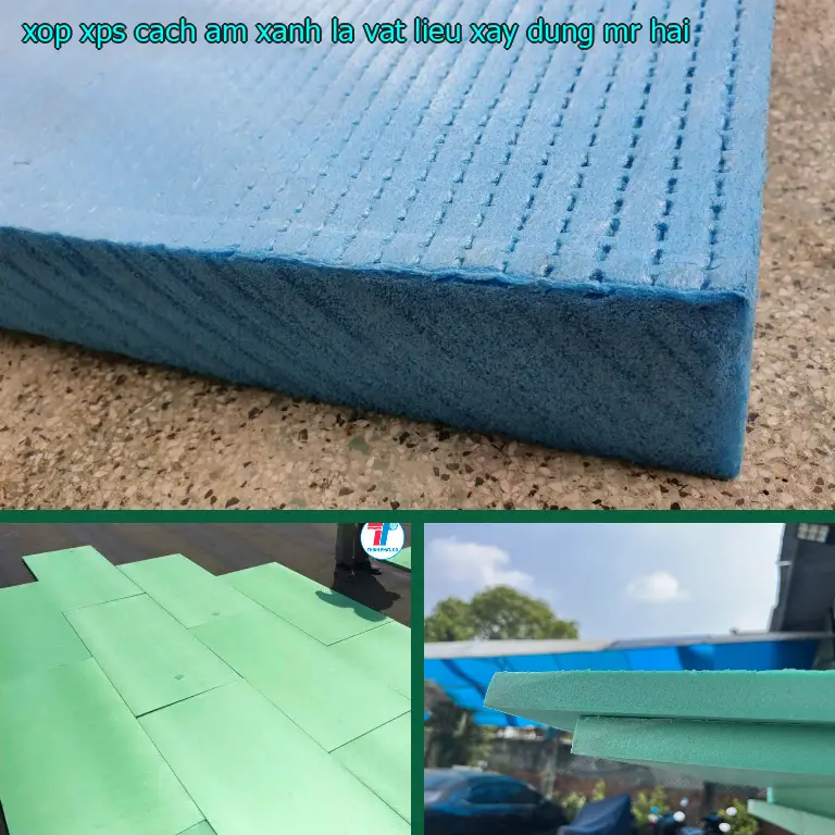 Nhà cung cấp xốp XPS cách âm Xanh lá: Vật Liệu Xây Dựng Mr.HẢI Nhà cung cấp xốp XPS cách âm Xanh lá: Vật Liệu Xây Dựng Mr.HẢI