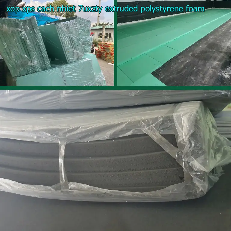 Chất liệu xốp XPS cách nhiệt 7UXZTY: Extruded Polystyrene Foam