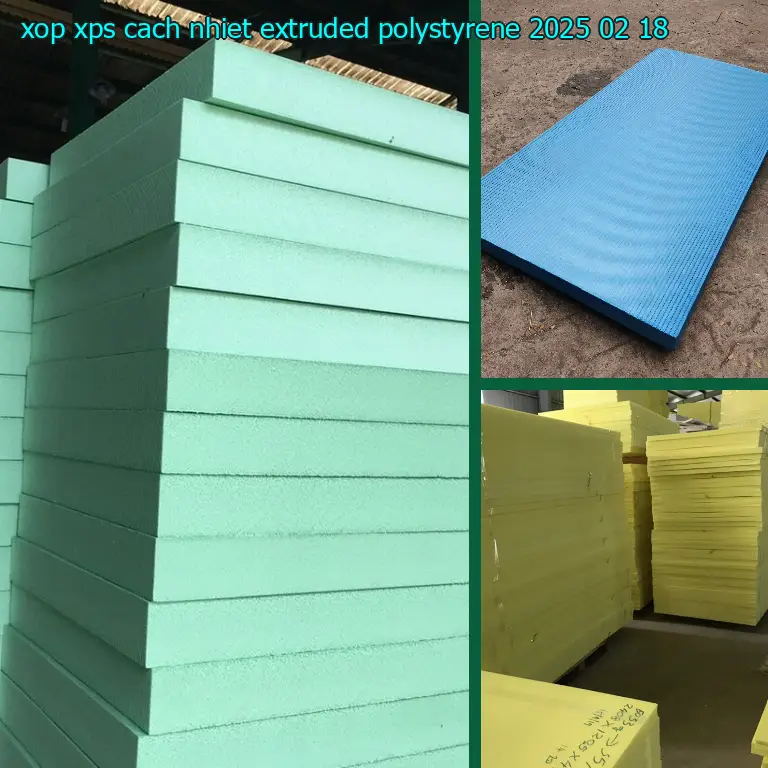Ngày sản xuất xốp XPS cách nhiệt Extruded Polystyrene: 2025-02-18