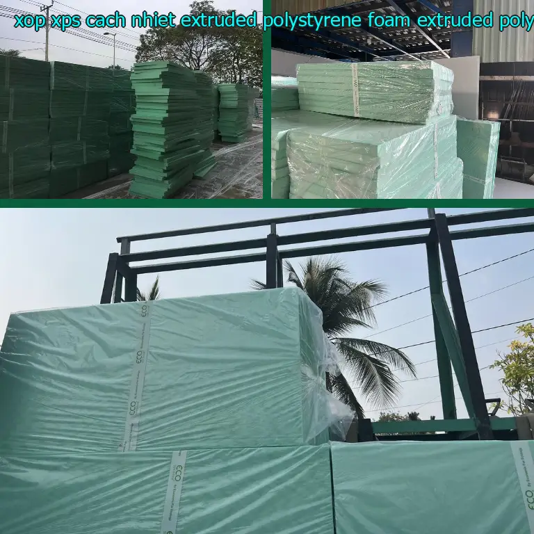 Chất liệu xốp XPS cách nhiệt Extruded Polystyrene Foam: Extruded Polystyrene Foam Chất liệu xốp XPS cách nhiệt Extruded Polystyrene Foam: Extruded Polystyrene Foam