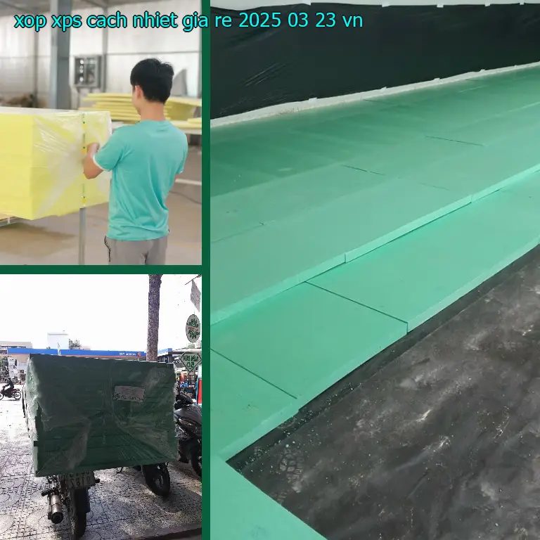 Xuất xứ xốp XPS cách nhiệt giá rẻ 2025-03-23: VN Xuất xứ xốp XPS cách nhiệt giá rẻ 2025-03-23: VN