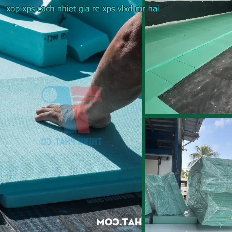Nhà cung cấp xốp XPS cách nhiệt giá rẻ XPS: VLXD Mr.HẢI Nhà cung cấp xốp XPS cách nhiệt giá rẻ XPS: VLXD Mr.HẢI