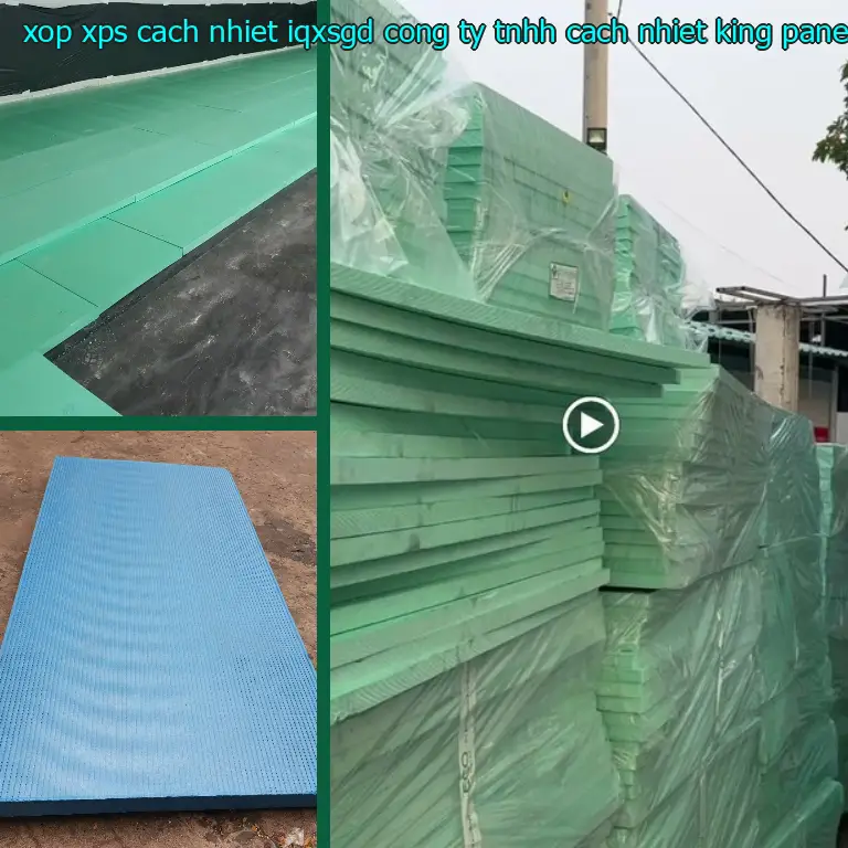 Nhà sản xuất xốp XPS cách nhiệt IQXSGD: Công ty TNHH cách nhiệt King Panel Nhà sản xuất xốp XPS cách nhiệt IQXSGD: Công ty TNHH cách nhiệt King Panel