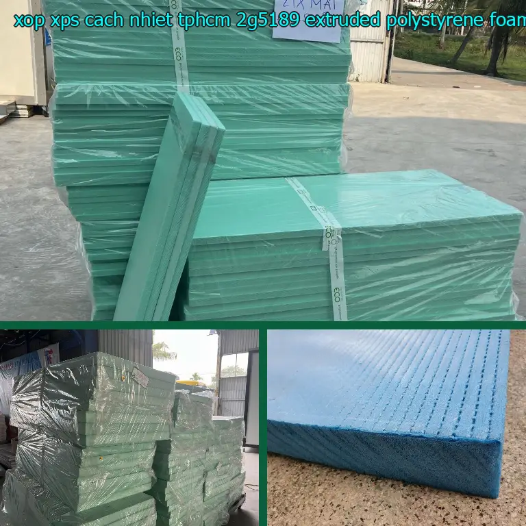Chất liệu xốp XPS cách nhiệt TpHCM 2G5189: Extruded Polystyrene Foam Chất liệu xốp XPS cách nhiệt TpHCM 2G5189: Extruded Polystyrene Foam