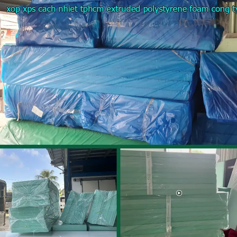 Nhà cung cấp xốp XPS cách nhiệt TpHCM Extruded Polystyrene Foam: Công ty Ngọn Hải Đăng Nhà cung cấp xốp XPS cách nhiệt TpHCM Extruded Polystyrene Foam: Công ty Ngọn Hải Đăng