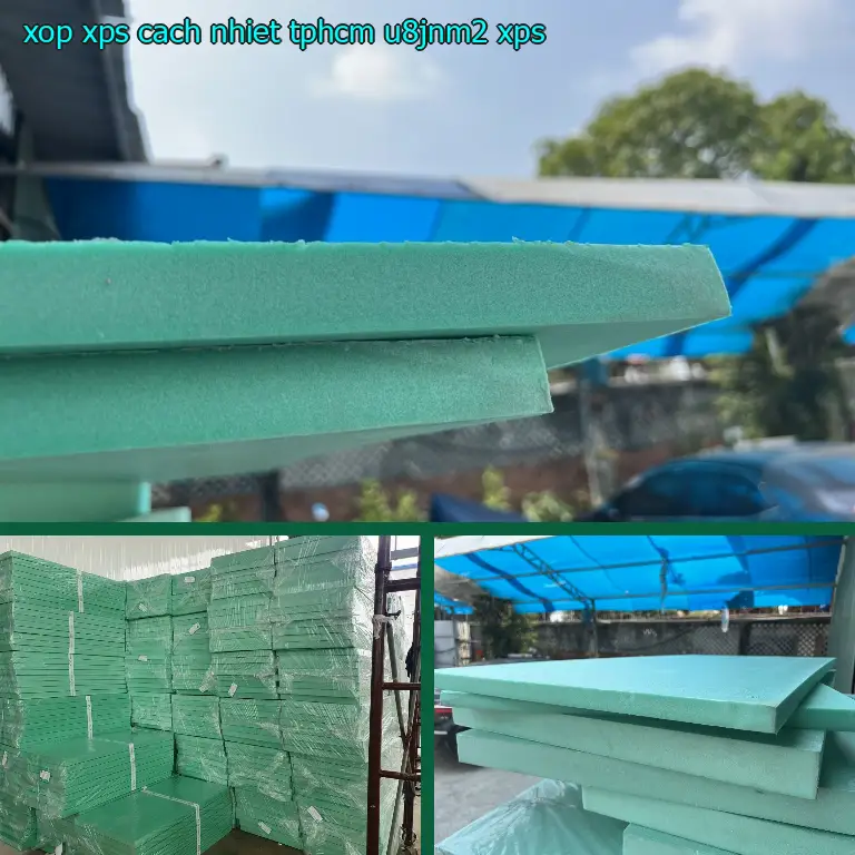 Chất liệu xốp XPS cách nhiệt TpHCM U8JNM2: XPS Chất liệu xốp XPS cách nhiệt TpHCM U8JNM2: XPS