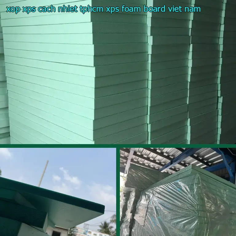 Xuất xứ xốp XPS cách nhiệt TpHCM XPS Foam Board: Viet Nam Xuất xứ xốp XPS cách nhiệt TpHCM XPS Foam Board: Viet Nam