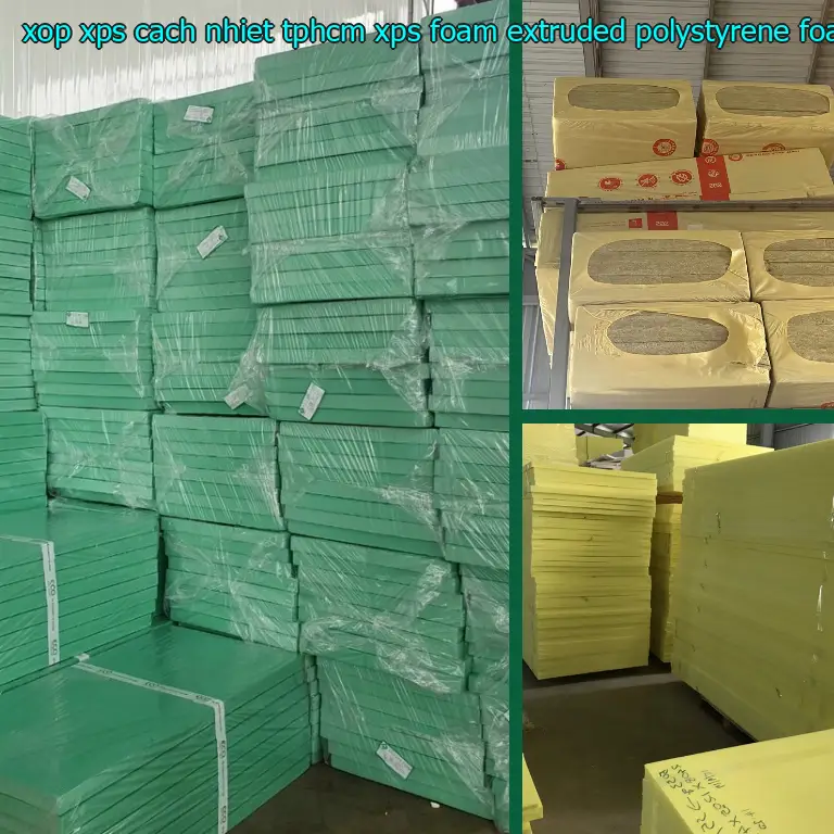 Chất liệu xốp XPS cách nhiệt TpHCM XPS Foam: Extruded Polystyrene Foam