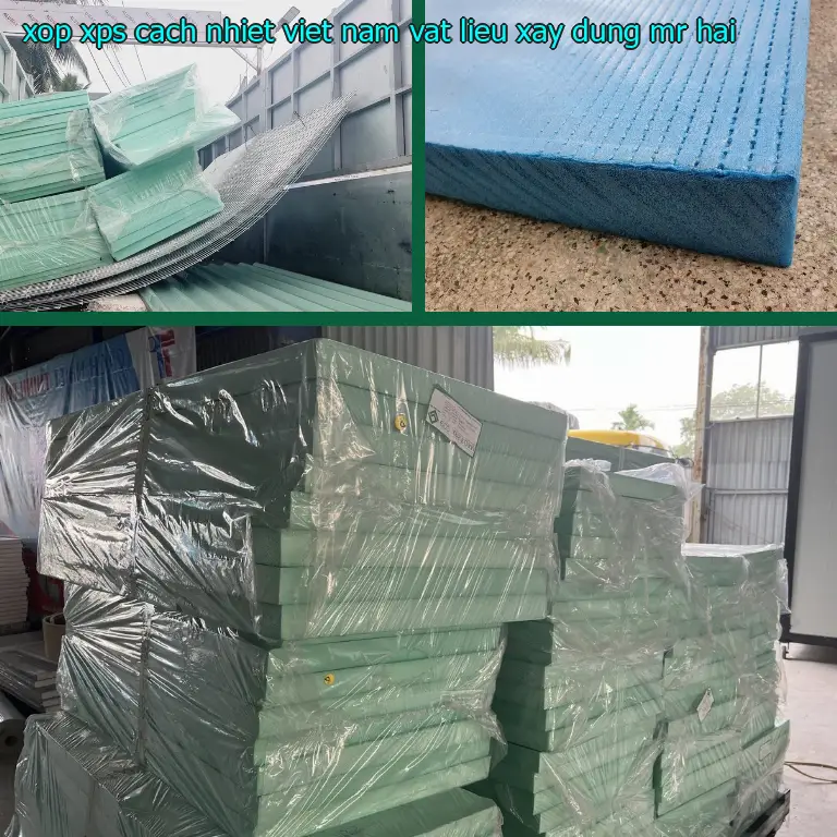 Nhà cung cấp xốp XPS cách nhiệt Việt Nam: Vật Liệu Xây Dựng Mr.HẢI Nhà cung cấp xốp XPS cách nhiệt Việt Nam: Vật Liệu Xây Dựng Mr.HẢI