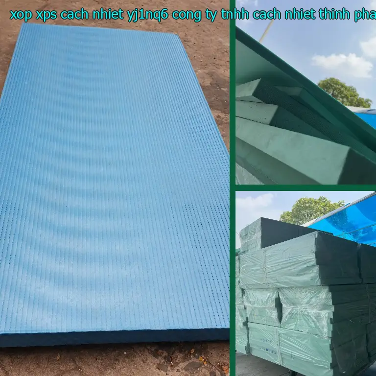 Nhà sản xuất xốp XPS cách nhiệt YJ1NQ6: Công ty TNHH cách nhiệt Thịnh Phát