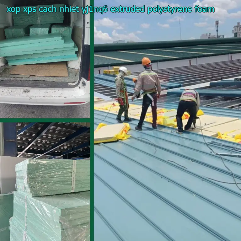 Chất liệu xốp XPS cách nhiệt YJ1NQ6: Extruded Polystyrene Foam