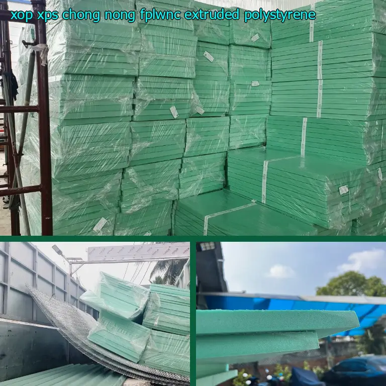 Chất liệu xốp XPS chống nóng FPLWNC: Extruded Polystyrene Chất liệu xốp XPS chống nóng FPLWNC: Extruded Polystyrene