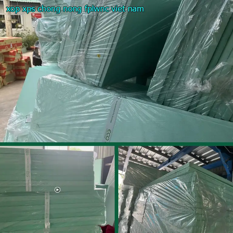 Xuất xứ xốp XPS chống nóng FPLWNC: Việt Nam Xuất xứ xốp XPS chống nóng FPLWNC: Việt Nam