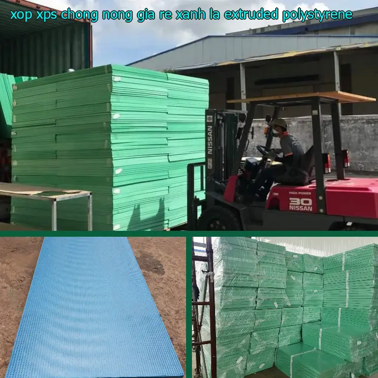 Chất liệu xốp XPS chống nóng giá rẻ Xanh lá: Extruded Polystyrene