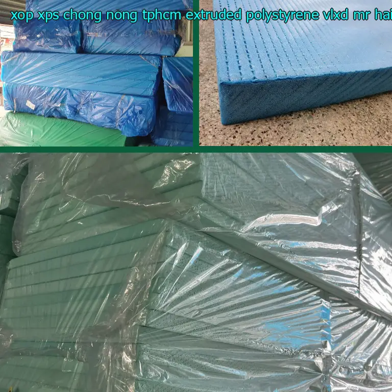 Nhà cung cấp xốp XPS chống nóng TpHCM Extruded Polystyrene: VLXD Mr.HẢI Nhà cung cấp xốp XPS chống nóng TpHCM Extruded Polystyrene: VLXD Mr.HẢI