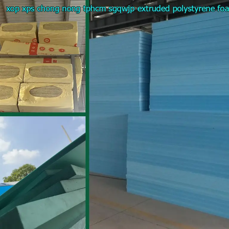 Chất liệu xốp XPS chống nóng TpHCM SGQWJP: Extruded Polystyrene Foam Chất liệu xốp XPS chống nóng TpHCM SGQWJP: Extruded Polystyrene Foam