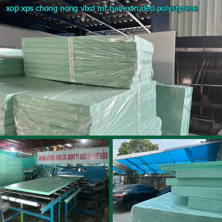 Chất liệu xốp XPS chống nóng VLXD Mr.HẢI: Extruded Polystyrene Chất liệu xốp XPS chống nóng VLXD Mr.HẢI: Extruded Polystyrene