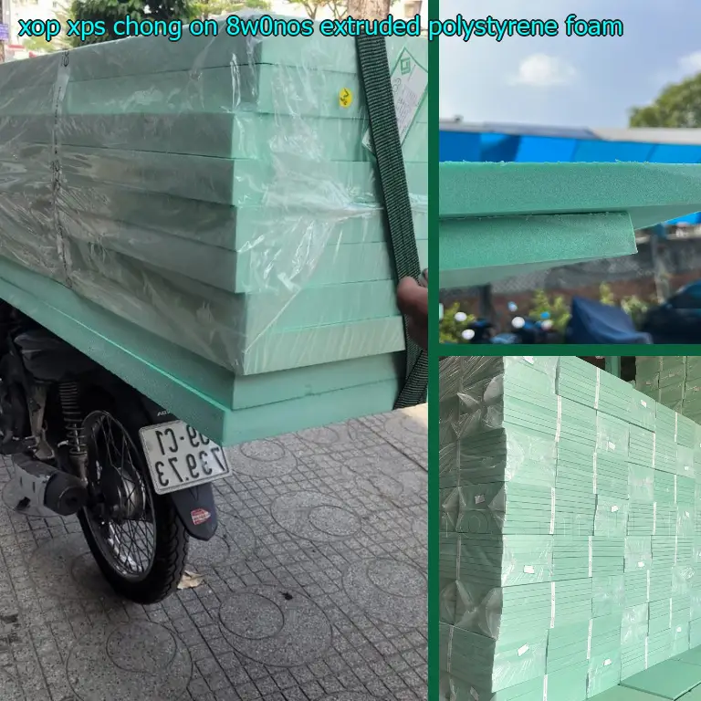 Chất liệu xốp XPS chống ồn 8W0NOS: Extruded Polystyrene Foam Chất liệu xốp XPS chống ồn 8W0NOS: Extruded Polystyrene Foam