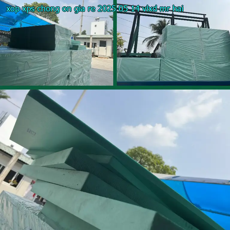 Nhà cung cấp xốp XPS chống ồn giá rẻ 2025-05-14: VLXD Mr.HẢI Nhà cung cấp xốp XPS chống ồn giá rẻ 2025-05-14: VLXD Mr.HẢI